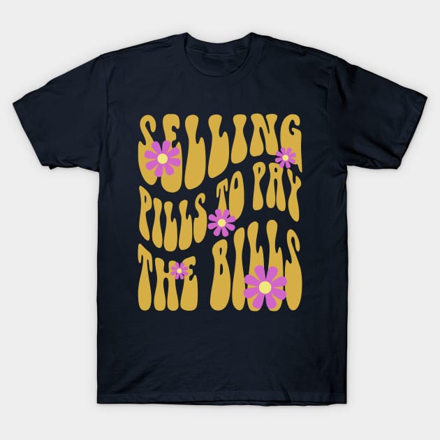 Pharmacy is Groovy Selling Pills to Pay the Bills T-Shirt by RxBlockhead